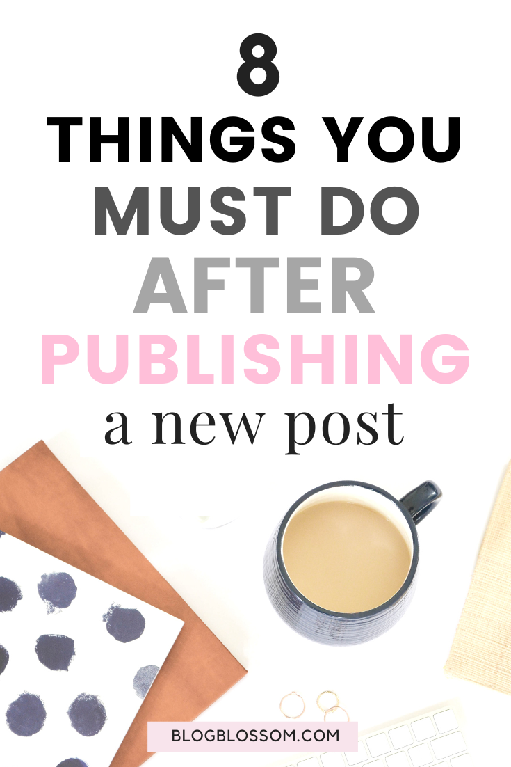 Writing a new post is not as simple as just publishing a blog post and being done with it. Here are 8 things you need to add to your to-do after hitting the publish button on your new post. | blogging tips | blog tips | what to do after you publish a blog post | social media tips | tailwind | pinterest | email list | seo | affiliate marketing