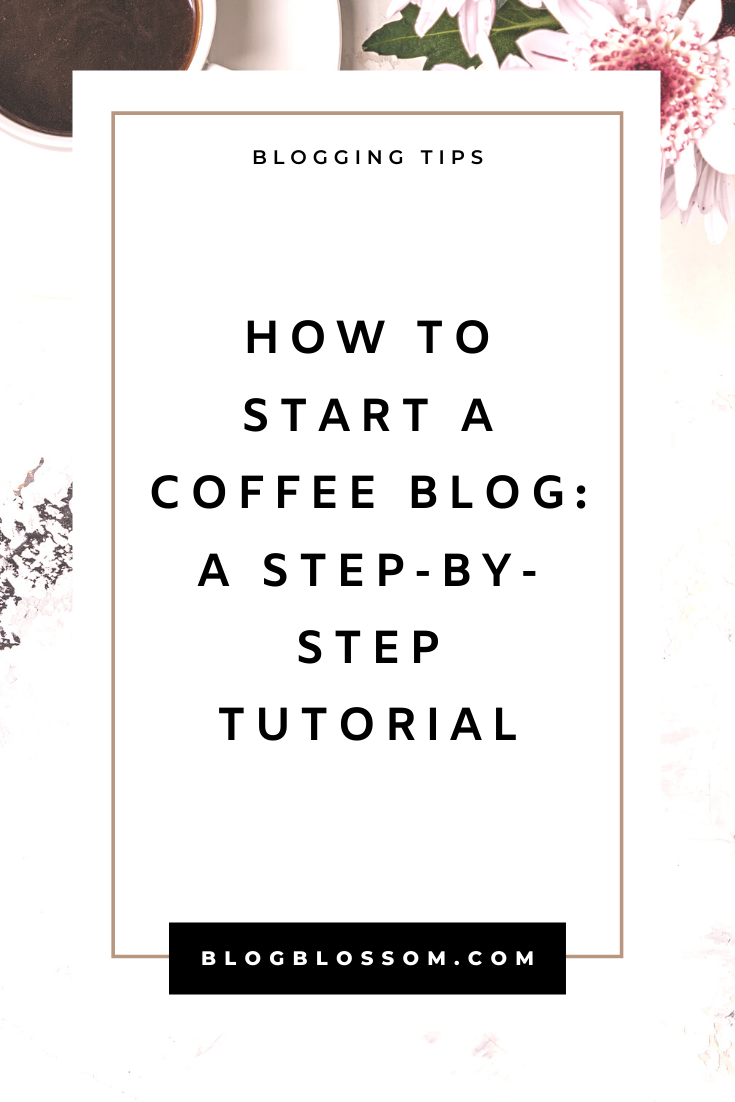 How To Start A Coffee Blog In 2022: A Step-By-Step Tutorial